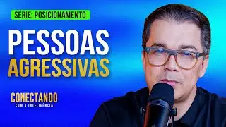 Como lidar com pessoas agressivas l Conectando com a Inteligência #267