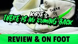 KYRIE 6 THERE IS NO COMING BACK REVIEW AND ON FEET