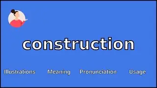 CONSTRUCTION - Meaning and Pronunciation
