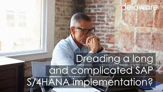 Delaware's FAST Packaged Solutions for SAP S/4HANA Across Industries