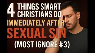 🔥 (Choose One )  4 Things Smart Christians Do Immediately After Sexual Sin (Most Ignore #3)