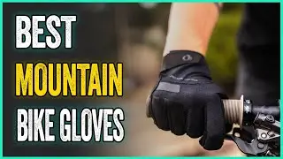 Best Mountain Bike Gloves