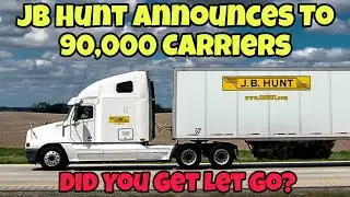 JB Hunt Announces To 90,000 Carriers 🤯 Did Your Trucking Company Get Let Go?