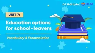Unit 7: Education options for school-leavers - Vocabulary and Pronunciation  -  Tiếng Anh 11