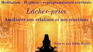 Lâcher Prise pour améliorer nos relations et nos réactions   Reprogrammation cérébrale avec J.Maurel