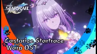 Honkai Star Rail Castorice Startrace Warp OST