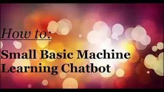 Really cool small basic machine learning chatbot video.