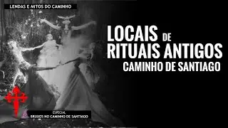 CINCO LOCAIS DE RITUAIS ANTIGOS NO CAMINHO DE SANTIAGO :: Lendas e Mitos do Caminho