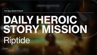 Destiny 2 - Daily Heroic Story Mission - Riptide