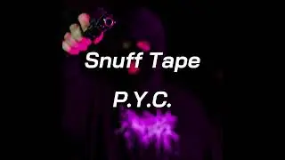 Snuff Tape - P.Y.C. (Official)