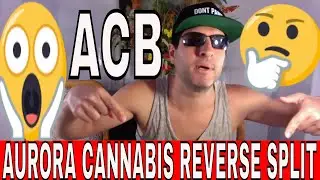 AURORA CANNABIS 12 :1 REVERSE SPLIT EXPLAINED