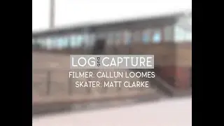 Log & Capture: Callun Loomes - Matt Clarke.