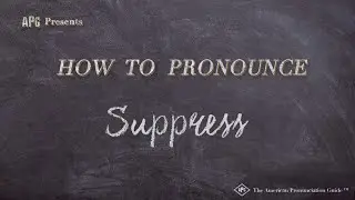 How to Pronounce Suppress (Real Life Examples!)