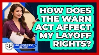 How Does The WARN Act Affect My Layoff Rights? - Labor and Employment Law Expert