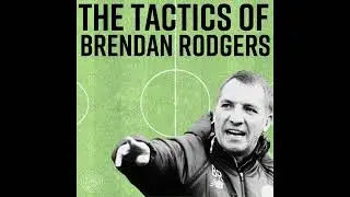 The Tactics of Brendan Rodgers