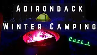 3 Nights Winter CAMPING and HIKING in the Adirondacks (Part 1)