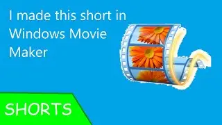 I made this short in Windows Movie Maker