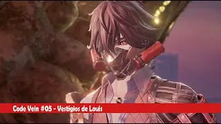 [+14] Code Vein #05 - Vest&iacute;gios de Louis