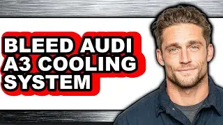 How To Bleed Audi A3 Cooling System - Full Guide