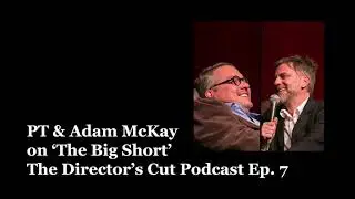 PT interviews Adam McKay about 'The Big Short' - The Director's Cut Podcast - Episode 7