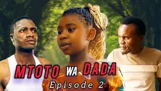 MTOTO WA DADA EPSOD 2 🔥🔥