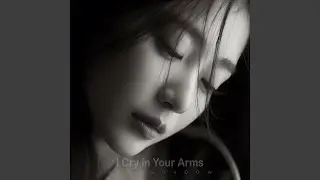 I Cry in Your Arms