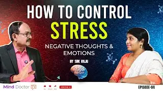 How to Control Stress | Negative Thoughts & Emotions | SRK Raju | MindDoctor TV | Episode 4
