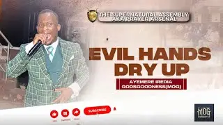 EVIL HANDS DRY UP|| MOG ||THE SUPERNATURAL ASSEMBLY 