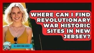 Where Can I Find Revolutionary War Historic Sites in New Jersey? - All About New Jersey