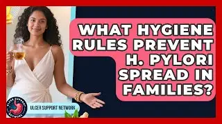 What Hygiene Rules Prevent H. Pylori Spread In Families? - Ulcer Support Network