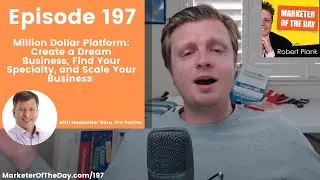 197: Million Dollar Platform: Create a Dream Business, Your Specialty, Newsletter Guru Jim Palmer