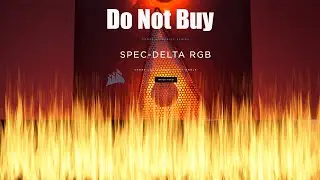 THE CORSAIR CARBIDE SPEC-DELTA RGB GAMING CASE - TO HOT TO HANDLE -  RECOMMEND AVOID