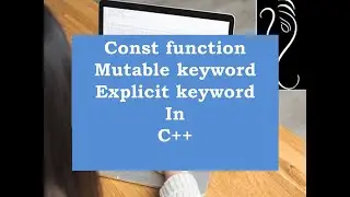 Mutable and Explicit keyword in C++