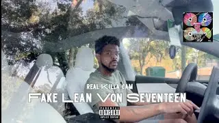 Real Killa Cam - Fake Lean Von Seventeen (Official Video) | Dir Real Killa Cam