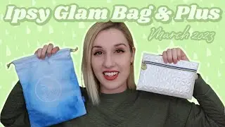 Сумки Ipsy Glam Bag и Glam Bag Plus | Распаковка и примерка | Март 2023