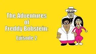 The Adventures of Freddy Bobstein: Episode 2