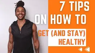 7 Tips on How to Get (and Stay) Healthy