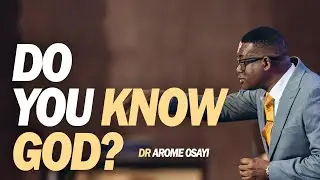 [FULL SERMON] DO YOU KNOW GOD? - APOSTLE AROME OSAYI