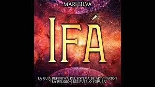 If&aacute;: La gu&iacute;a definitiva del sistema de adivinaci&oacute;n y la religi&oacute;n del pueblo yoruba - Mari Silva