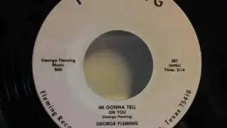 George Fleming - I'm Gonna Tell On You