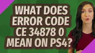 What does Error Code CE 34878 0 mean on ps4?