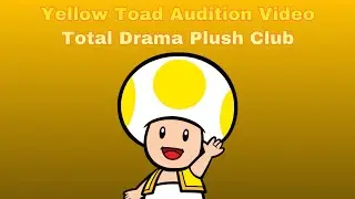 Audition video for Frostbear Entertainment: Yellow Toad - Total Drama Plush Club