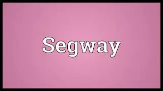 Segway Meaning