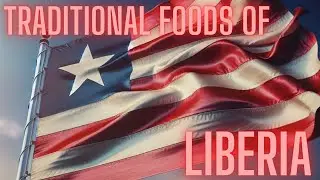 TRADITIONAL FOODS OF LIBERIA | LIBERIA CUISINE