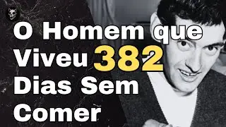 O Jejum Imposs&iacute;vel de Angus Barbieri. O homem que ficou 382 dias sem comer!