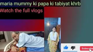 maria mummy ki papa ki tabiyat kharab  thi watch the full vlogs #viralvlog #most viral vlogs