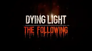 Dying Light : The Following | Ep.1 | Enhanced Edition