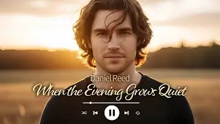 🎼When the Evening Grows Quiet - Daniel Reed | Emotional Ballad