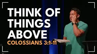 Think Of Things Above / Colossians 3:1-11 / Roy Helu, Jr.