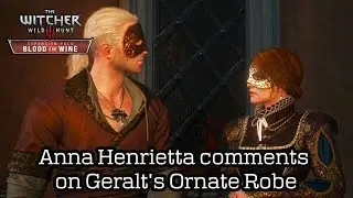 The Witcher 3: Blood and Wine - Anna Henrietta comments on Geralt's Ornate Robe